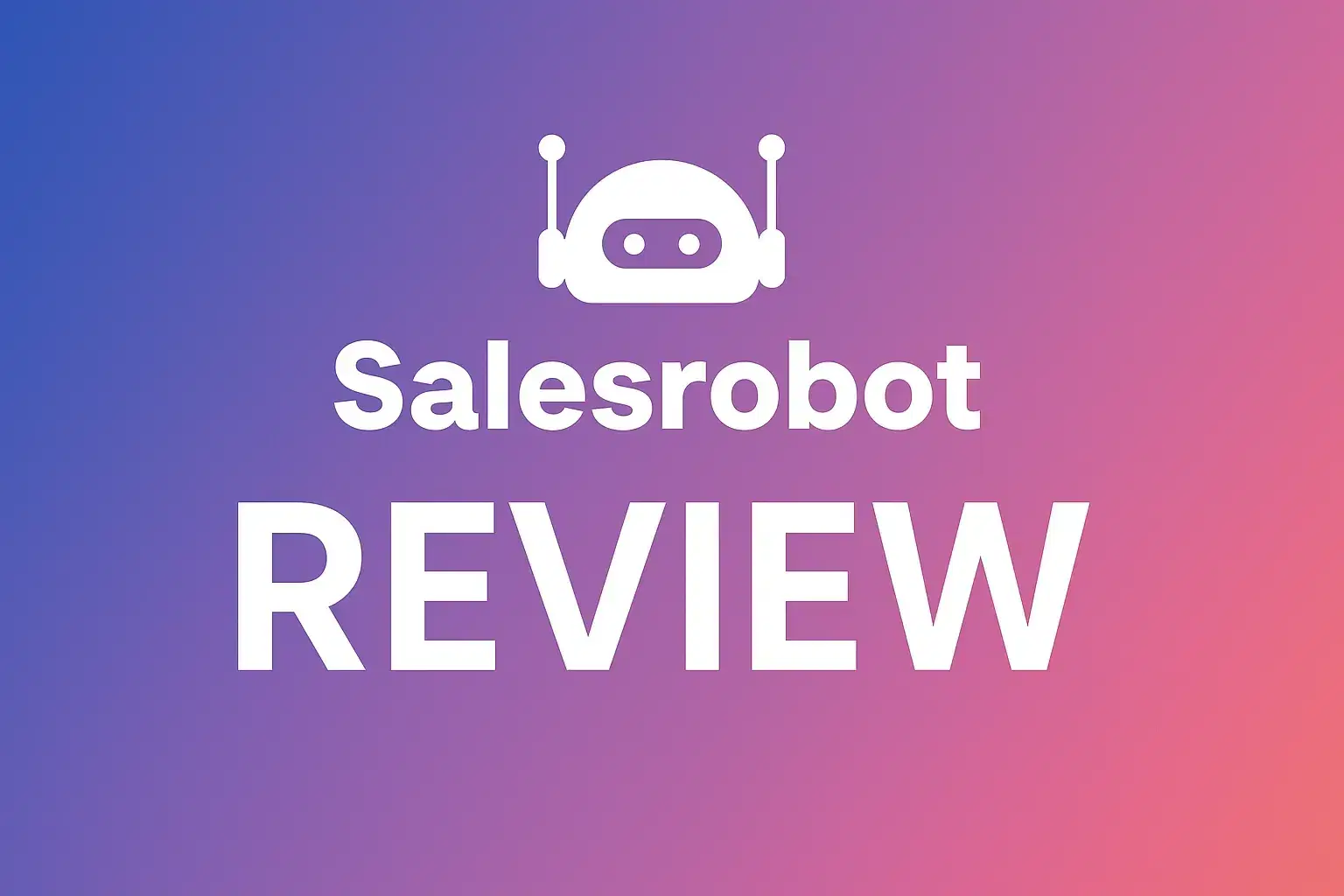 Salesrobot Tested Review: Is It Worth $59/Month? [Honest Verdict]