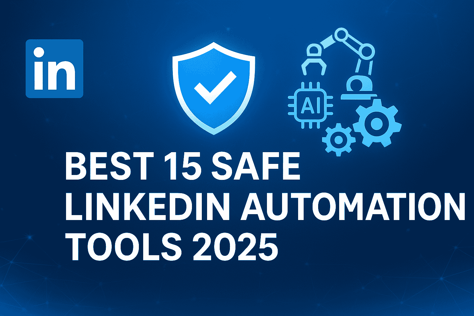 Best 15 Safe LinkedIn Automation Tools 2025 (Comparison)