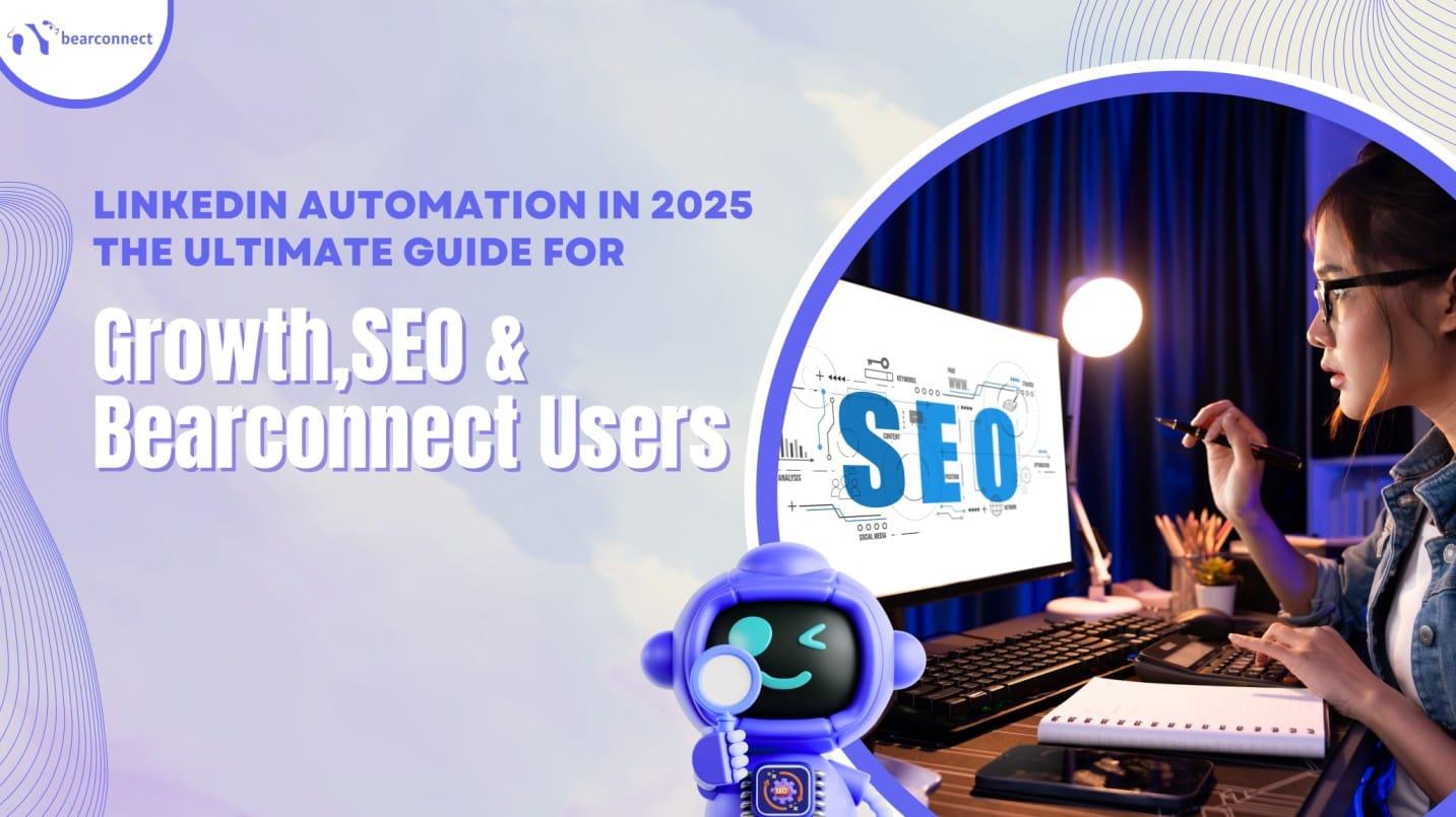 LinkedIn Automation in 2025: The Ultimate Guide for Growth, SEO, and Bearconnect Users