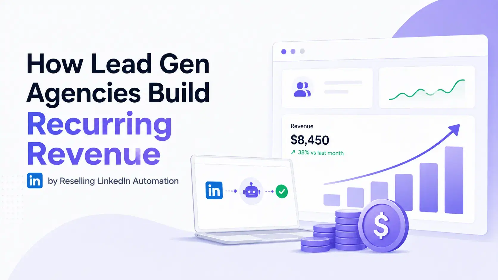 How Lead Gen Agencies Build Recurring Revenue by Reselling LinkedIn Automation