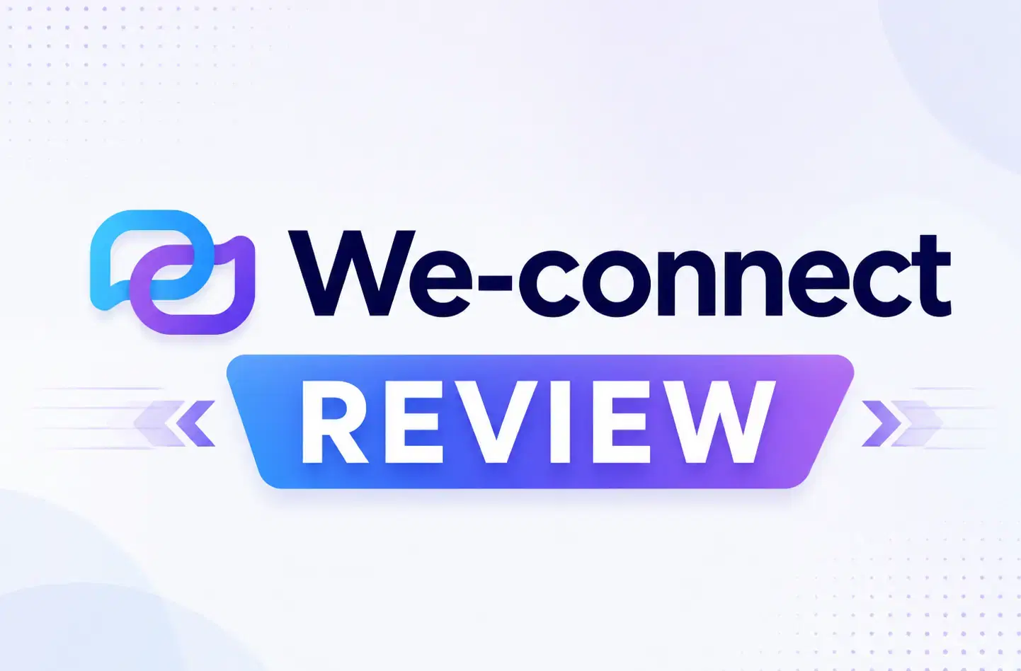 We-Connect Review 2026: We Tested It for a Full Month. Safe Tool or Silent Risk?